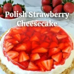 Polish Cold Strawberry Cheesecake topped with fresh strawberries and cream